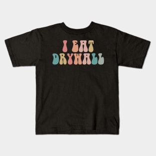 I Eat Drywall , Drywaller, funny Mechanic, Drywaller, Drywallogist,  Drywall, Kids T-Shirt